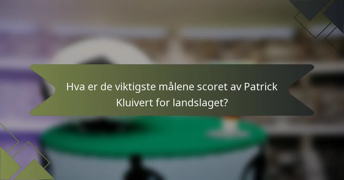 Hva er de viktigste målene scoret av Patrick Kluivert for landslaget?
