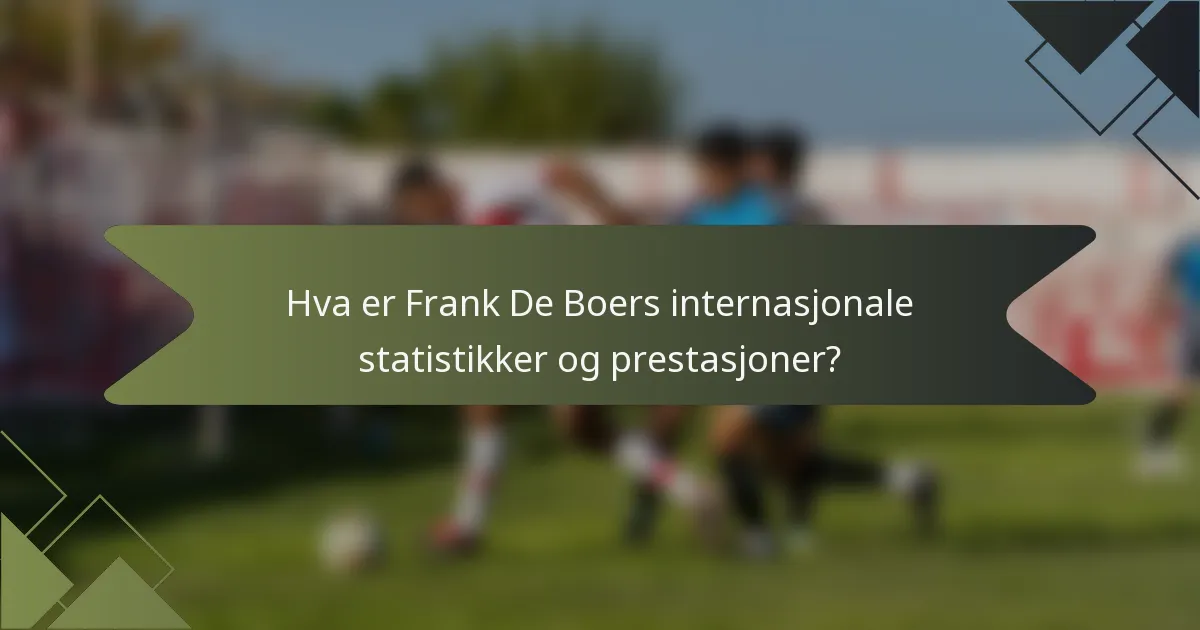 Hva er Frank De Boers internasjonale statistikker og prestasjoner?