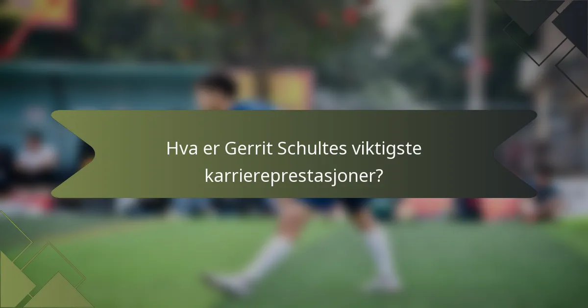 Hva er Gerrit Schultes viktigste karriereprestasjoner?