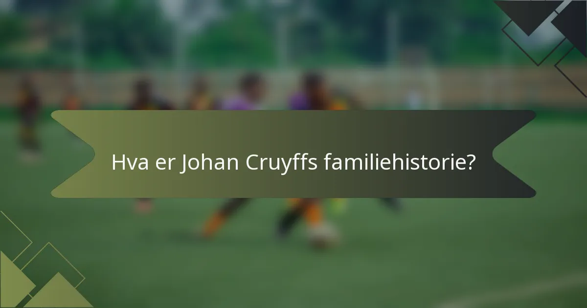 Hva er Johan Cruyffs familiehistorie?