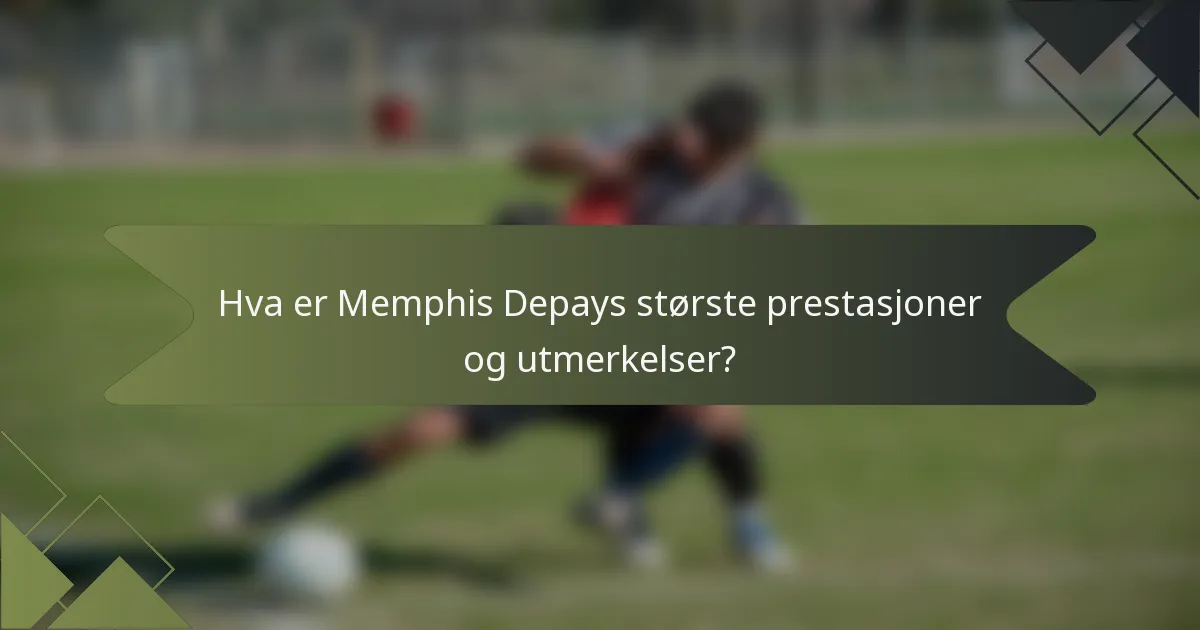 Hva er Memphis Depays største prestasjoner og utmerkelser?