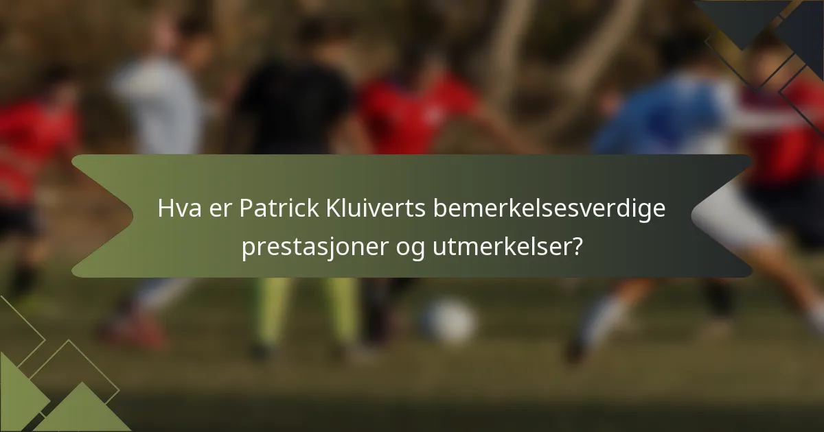 Hva er Patrick Kluiverts bemerkelsesverdige prestasjoner og utmerkelser?