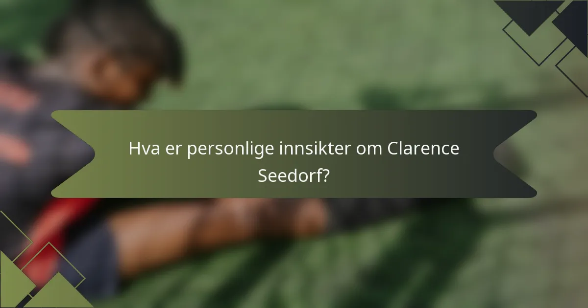 Hva er personlige innsikter om Clarence Seedorf?