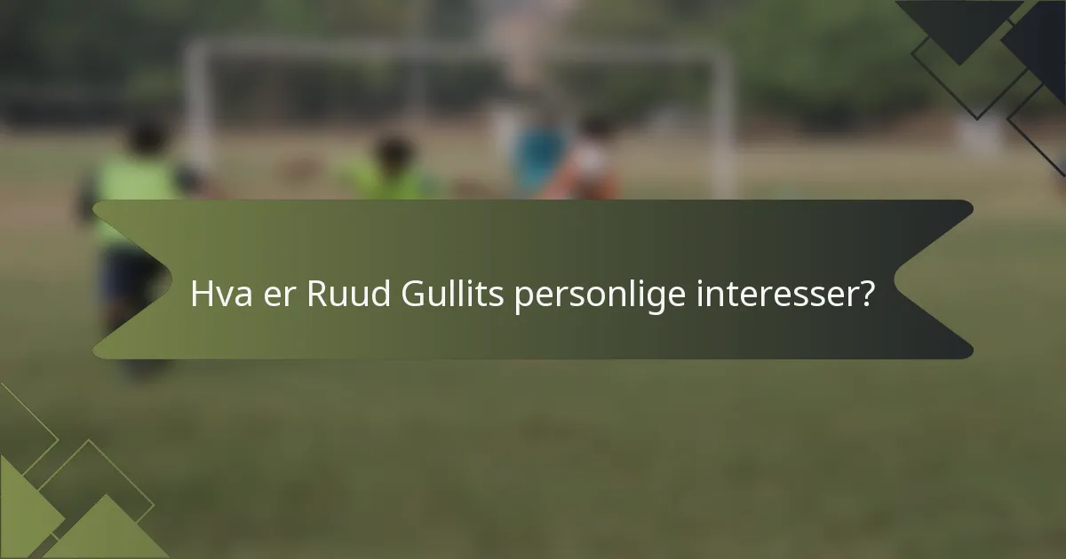 Hva er Ruud Gullits personlige interesser?