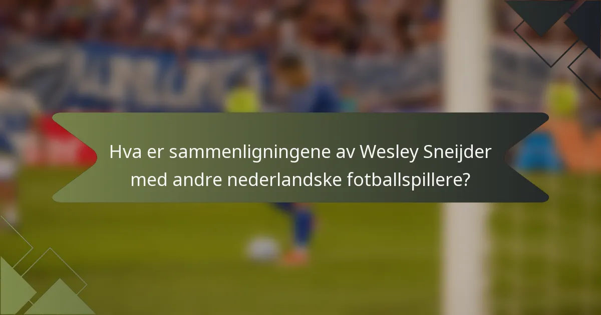 Hva er sammenligningene av Wesley Sneijder med andre nederlandske fotballspillere?