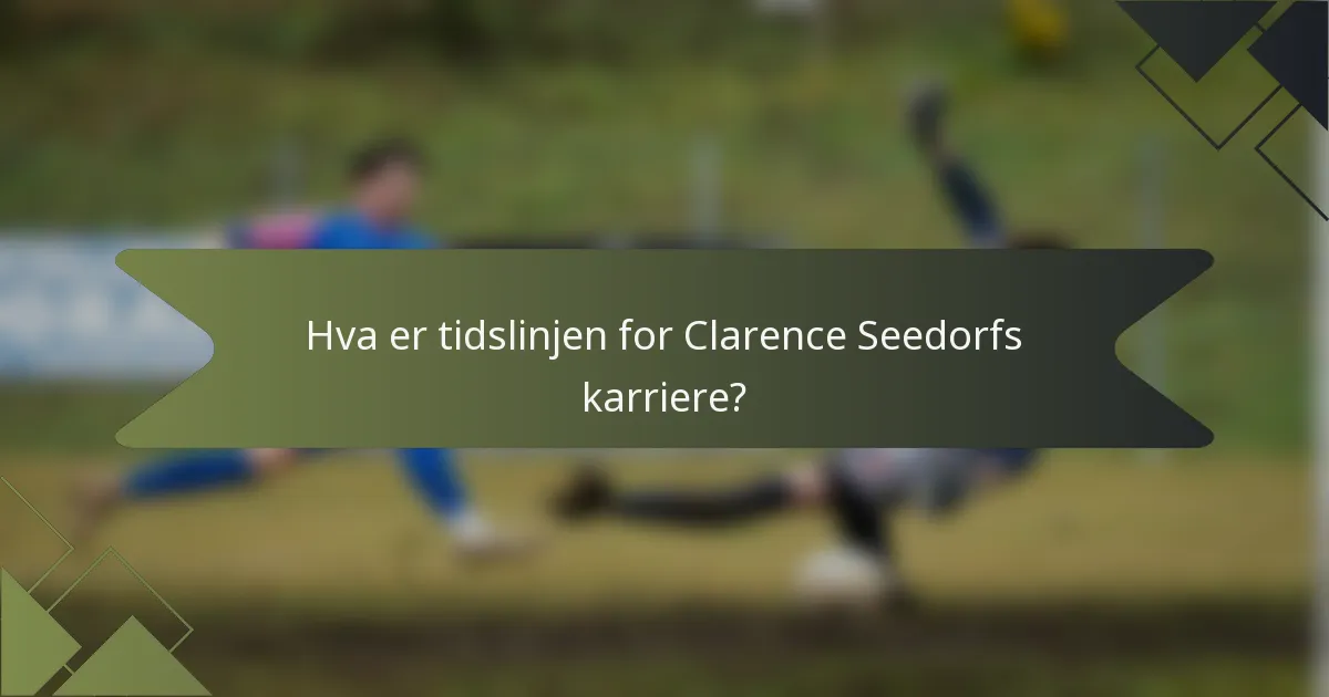 Hva er tidslinjen for Clarence Seedorfs karriere?