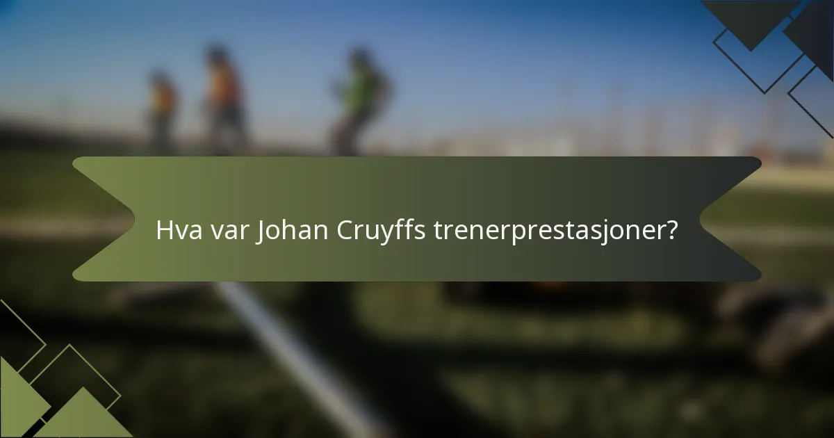 Hva var Johan Cruyffs trenerprestasjoner?