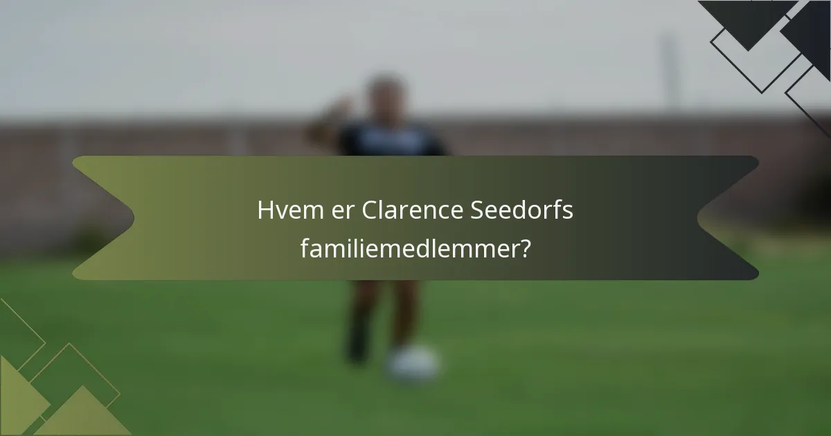 Hvem er Clarence Seedorfs familiemedlemmer?