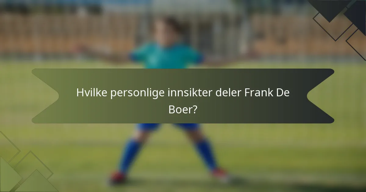 Hvilke personlige innsikter deler Frank De Boer?