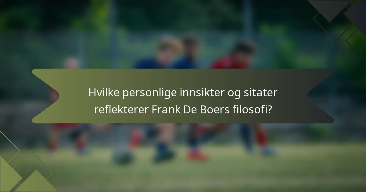 Hvilke personlige innsikter og sitater reflekterer Frank De Boers filosofi?