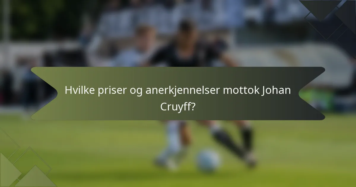 Hvilke priser og anerkjennelser mottok Johan Cruyff?