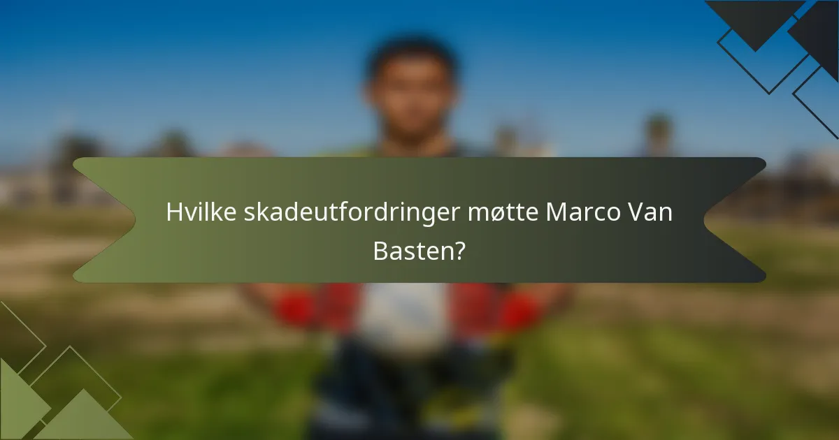 Hvilke skadeutfordringer møtte Marco Van Basten?