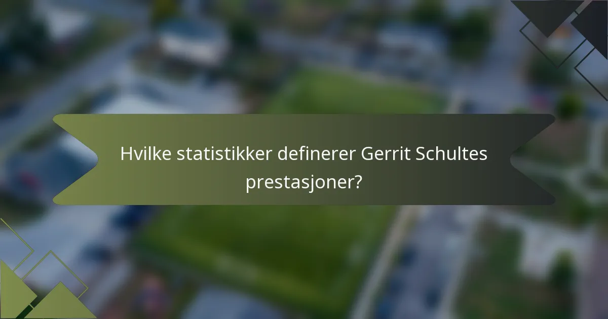 Hvilke statistikker definerer Gerrit Schultes prestasjoner?