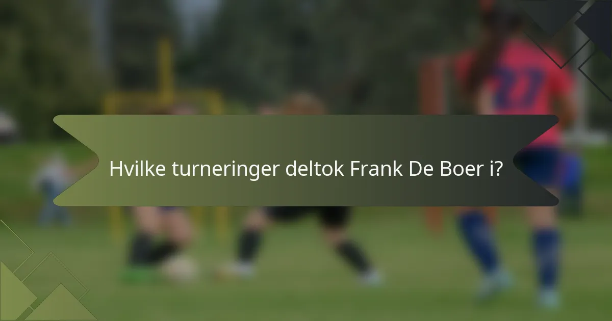 Hvilke turneringer deltok Frank De Boer i?