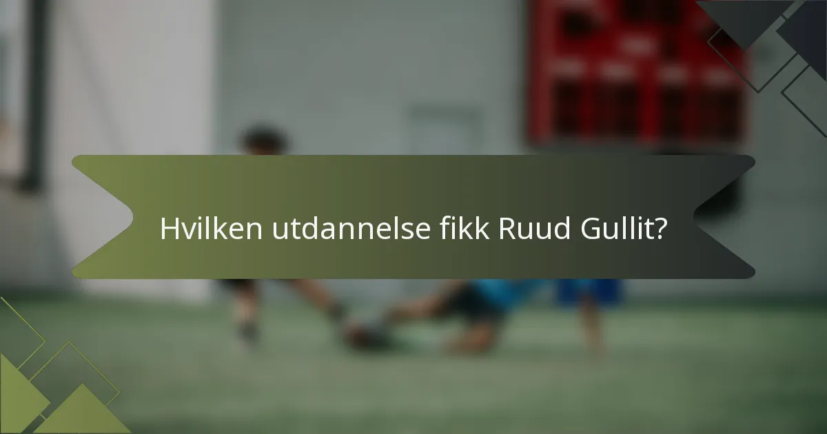 Hvilken utdannelse fikk Ruud Gullit?