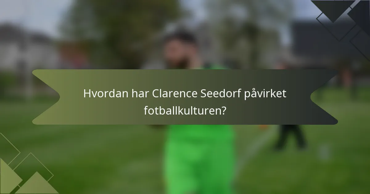 Hvordan har Clarence Seedorf påvirket fotballkulturen?
