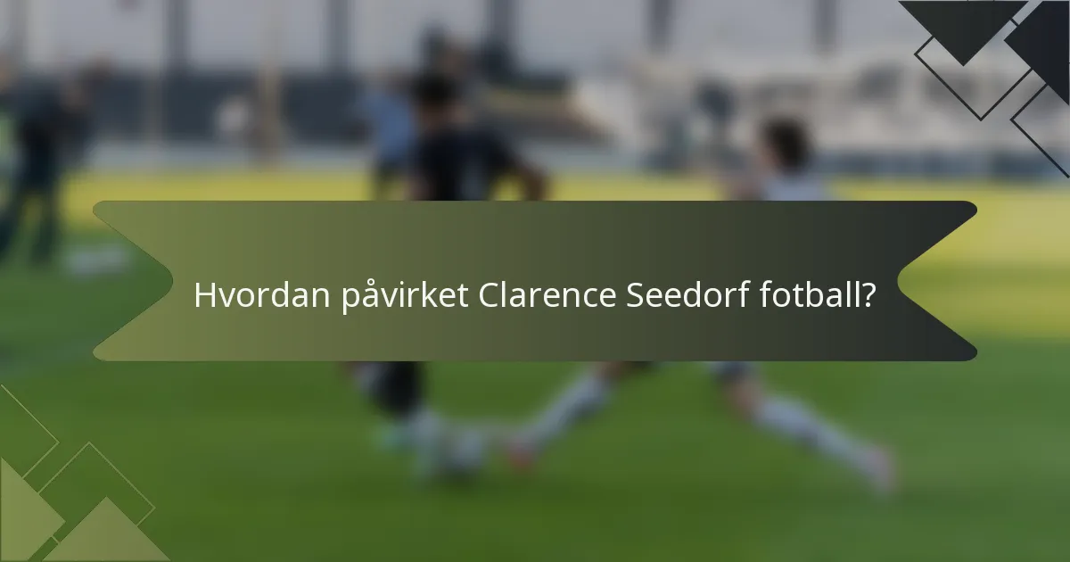 Hvordan påvirket Clarence Seedorf fotball?