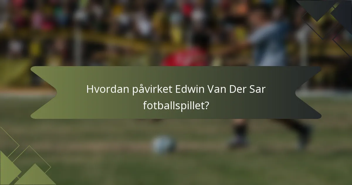 Hvordan påvirket Edwin Van Der Sar fotballspillet?