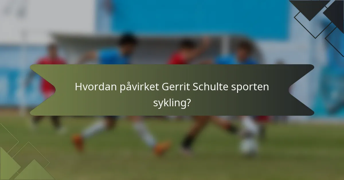 Hvordan påvirket Gerrit Schulte sporten sykling?