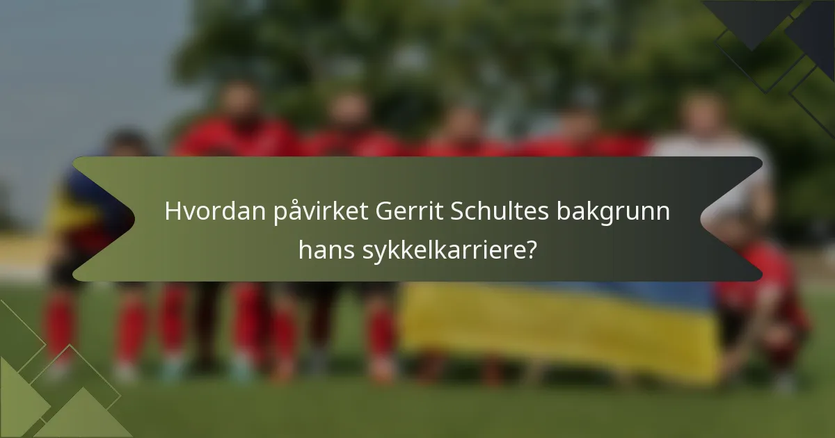 Hvordan påvirket Gerrit Schultes bakgrunn hans sykkelkarriere?