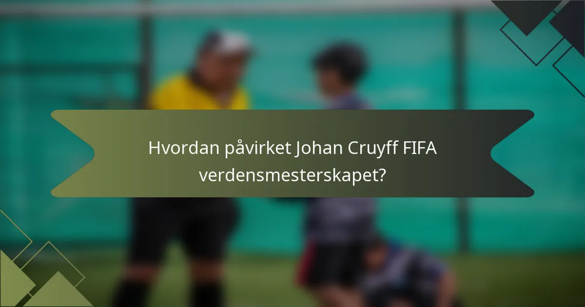 Hvordan påvirket Johan Cruyff FIFA verdensmesterskapet?