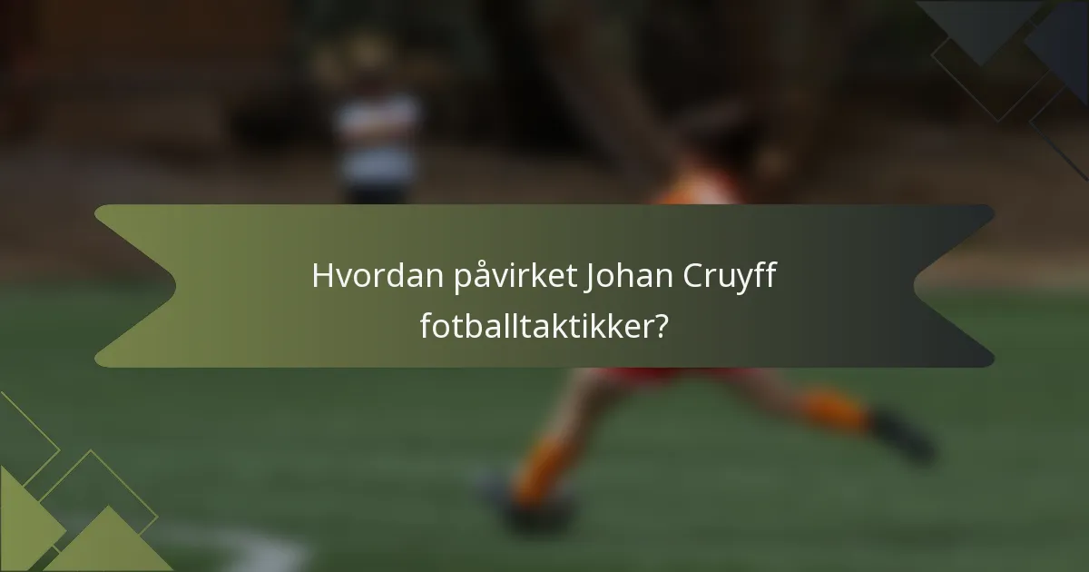 Hvordan påvirket Johan Cruyff fotballtaktikker?
