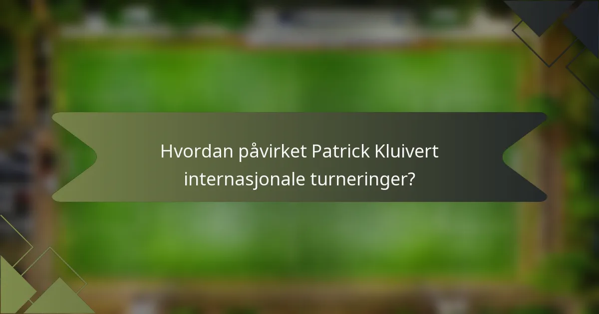 Hvordan påvirket Patrick Kluivert internasjonale turneringer?