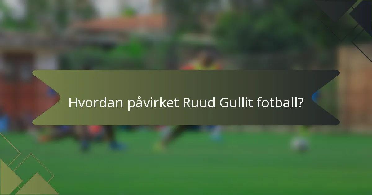 Hvordan påvirket Ruud Gullit fotball?