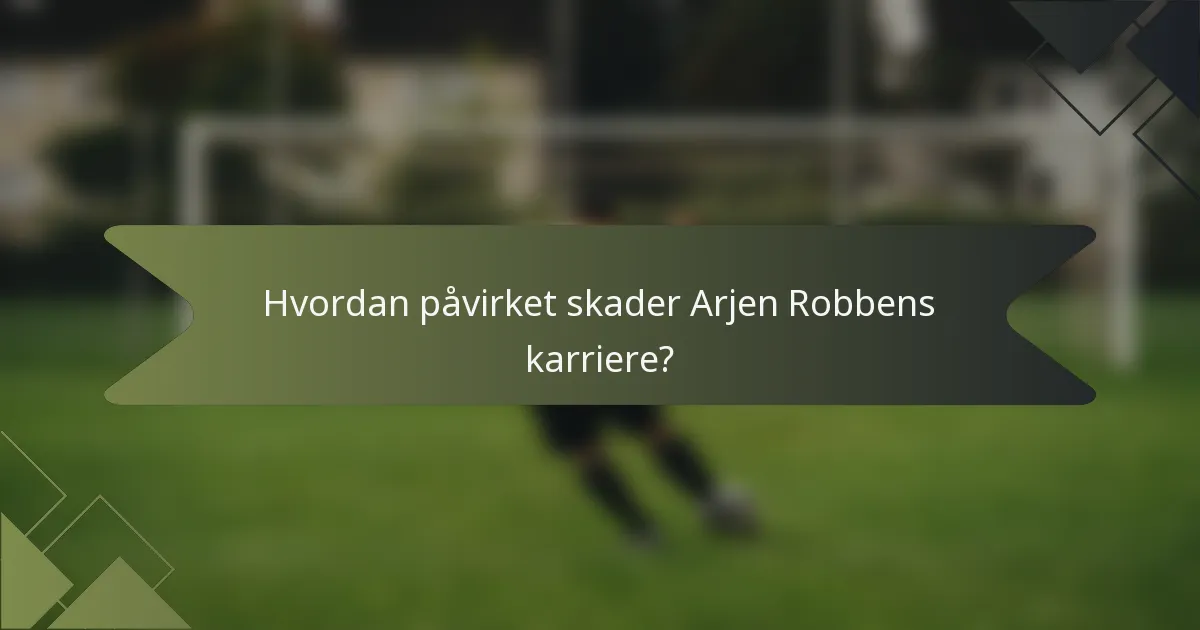 Hvordan påvirket skader Arjen Robbens karriere?