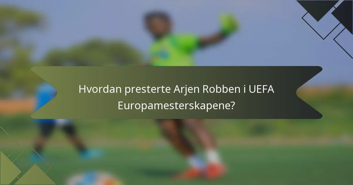 Hvordan presterte Arjen Robben i UEFA Europamesterskapene?